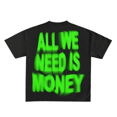 All We Need Is Money T-Shirt - Unisex